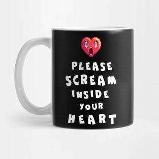 Please Scream Inside Your Heart Mug